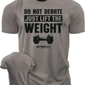 010. Do Not Debate Funny Motivational Workout Gym T-Shirts