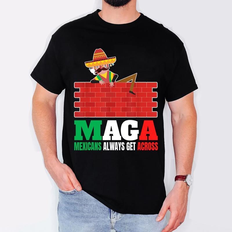 [100% Cotton] Mexicans Always Get Across Anti Funny Mexico Pride T-Shirts