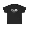 [100% Cotton]Can'T Wait Gamble Today Heavy Cotton Funny Shirt Poker Blackjack Casino Roulette Slots T-Shirts
