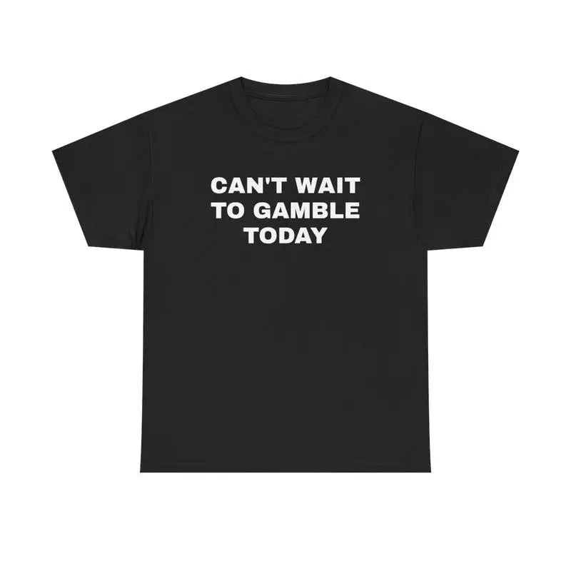 [100% Cotton]Can'T Wait Gamble Today Heavy Cotton Funny Shirt Poker Blackjack Casino Roulette Slots T-Shirts