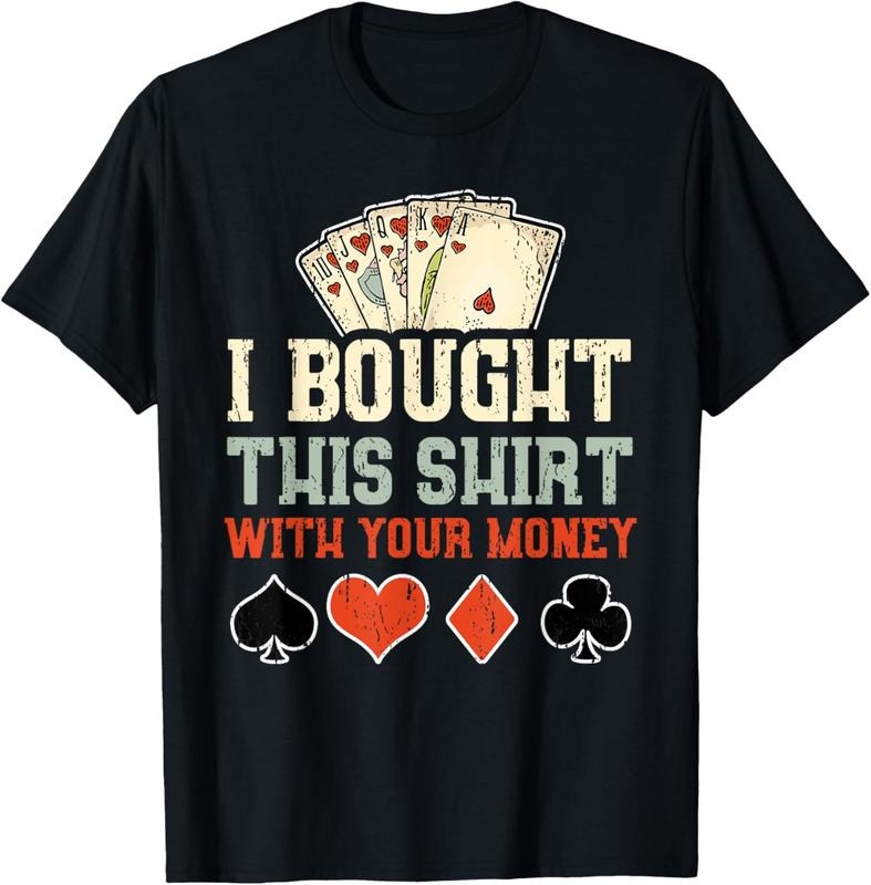 100% Cotton I Bought This Your Money Funny Poker T-Shirts
