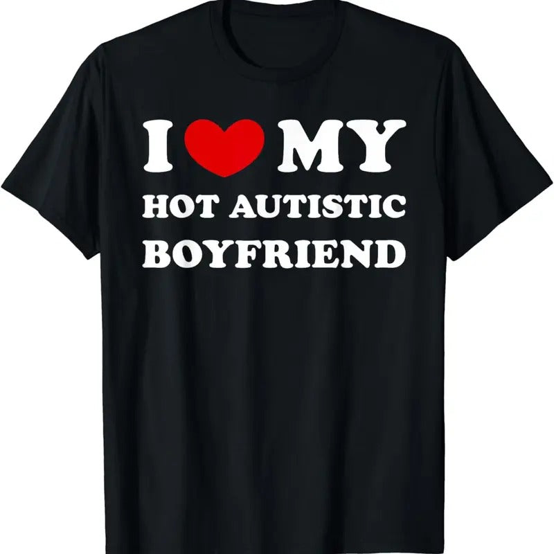 [100% Cotton]I Love My Hot Autistic Boyfriend I Heart My Hot Autistic BF T-Shirts