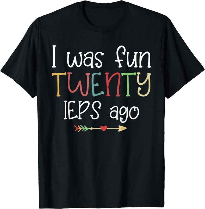 [100% Cotton]I Was Fun Twenty IEPS Ago Cute IEP Teacher T-Shirts