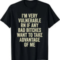 [100% Cotton]I'M Very Vulnerable Right Now If Any Bad Funny Vulnerable Rn T-Shirts