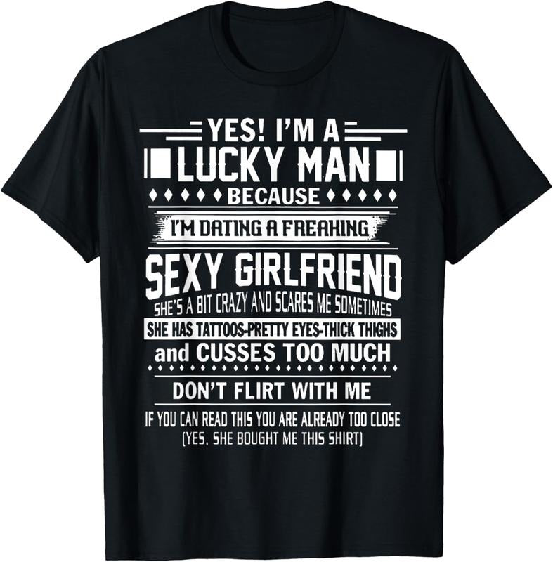 100% Cotton I'M Lucky Man Because Dating Freaking Sexy Girlfriend T-Shirts