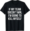 [100% Cotton]If My Team Doesn'T Win Funny Sarcastic Sports Fan Humor T-Shirts