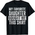 100% Cotton My Favorite Daughter Bought Me This Shirt Funny Dad Father T-Shirts