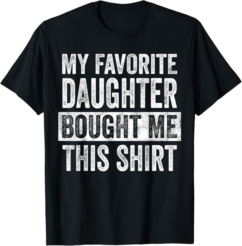 100% Cotton My Favorite Daughter Bought Me This Shirt Funny Dad Father T-Shirts