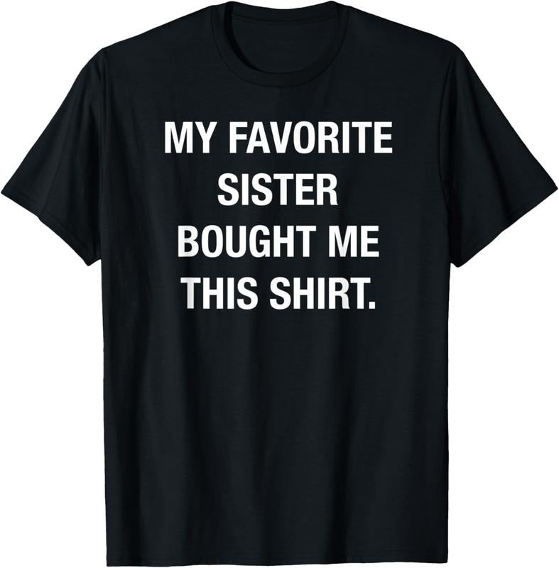 100% Cotton My Favorite Sister Bought Me This Shirt Funny T-Shirts