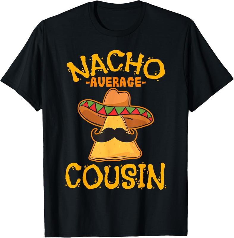 100% Cotton Nacho Average Cousin Mexican Dish Cuz Cinco De Mayo T-Shirts