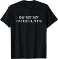 [100% Cotton]OH MY MY OH HELL YES Shirt Classic Rock Song T-Shirts