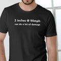 2 Inches 90mph Can Do Lot Damage Menswear Top T-Shirts