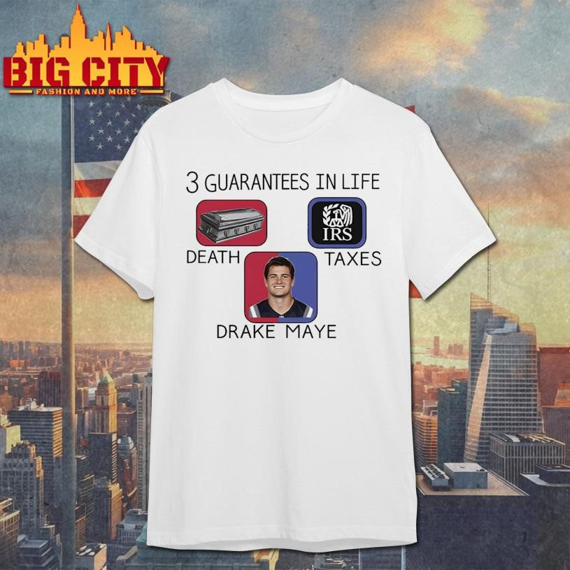3 Guarantees In Life Death Taxes Drake Maye Shirt
