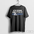 4th Down And Fuck It Go Dallas Cowboys T T Shirt