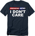 Breaking News I Don’t Care T Shirt – Funny Sarcastic News Headline Tee, Unisex Adult