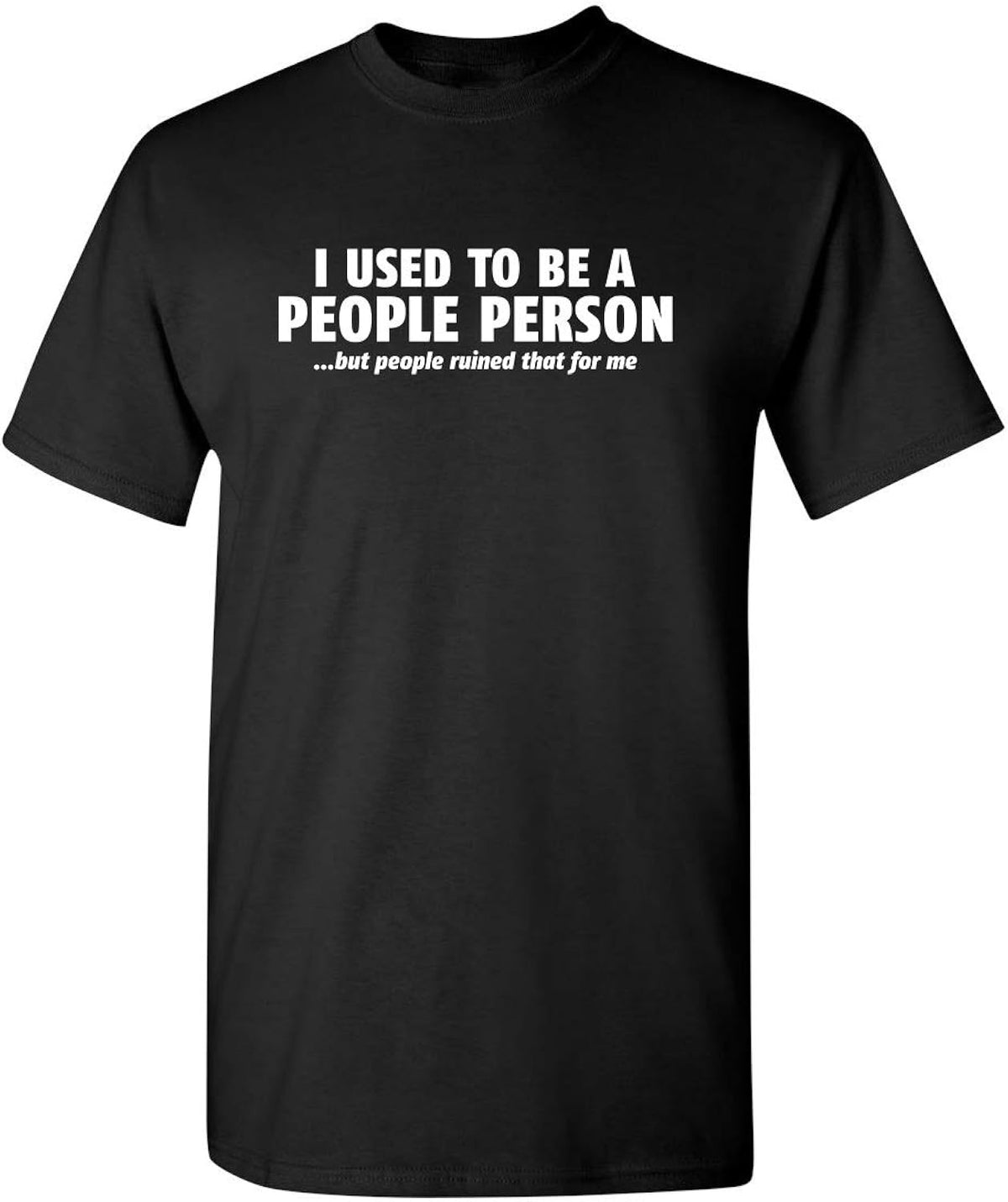I Used to Be A People Person Graphic Novelty Tees for Men | Sarcastic Humor Funny Men’s T-Shirts