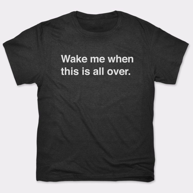 Wake Me When Over