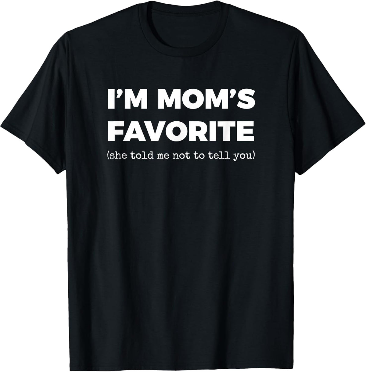 Funny Moms Favorite Son Daughter I'm Mom's Favorite T-Shirt
