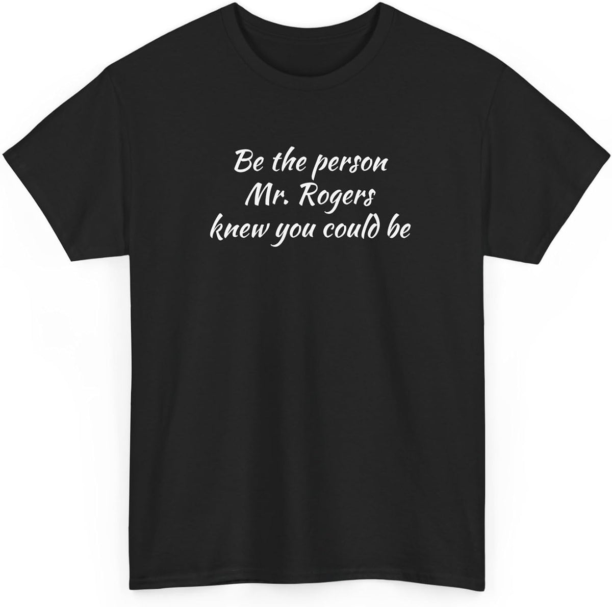 Be The Person Mr. Rogers Knew You Could be T-Shirt | Inspirational Quote Tee