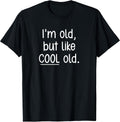 I'm Old, But Like Cool Old, Funny, Jokes, Sarcastic T-Shirt