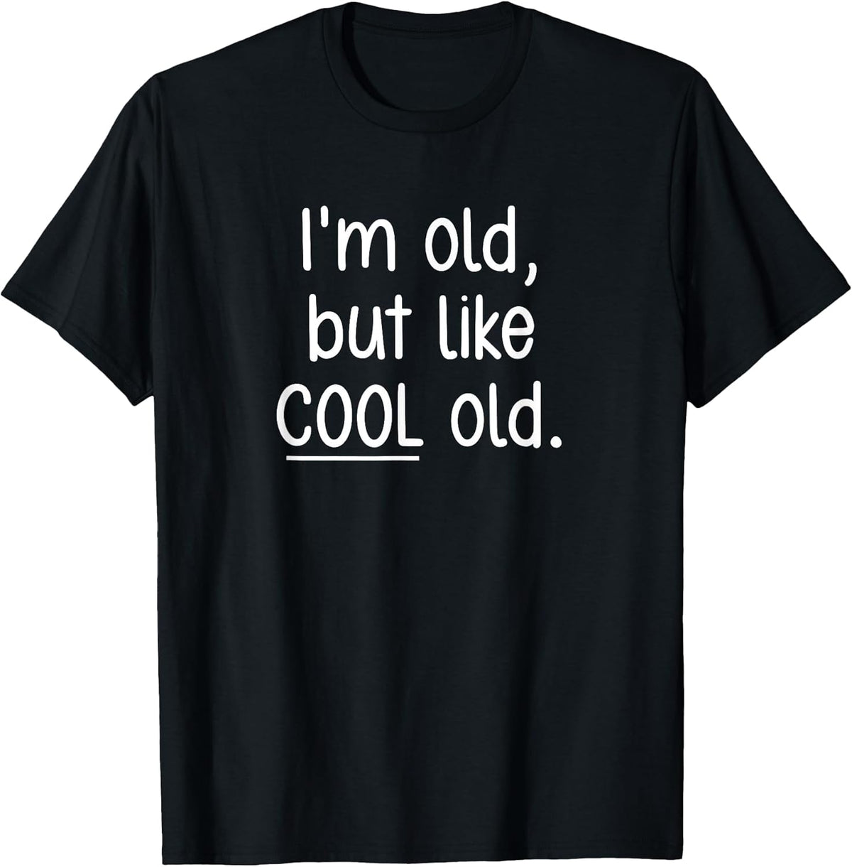 I'm Old, But Like Cool Old, Funny, Jokes, Sarcastic T-Shirt