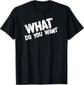 What Do You Want Edgy Distressed Sarcastic Quote Design T-Shirt
