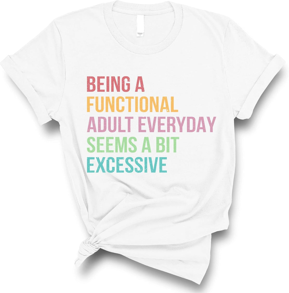 Being A Functional Adult Everyday Seems A Bit Excessive T-Shirt, Funny Adulting Humor Tee, Casual Sarcastic Saying Shirt