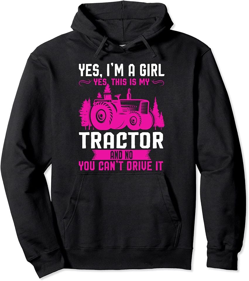 I'm a girl yes this is my tractor Farmer Pullover