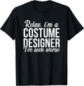 Relax I am a Costume Designer Theater Film Crew Novelty T-Shirt