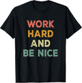 Work Hard and Be Nice Inspirational Positive Quote T-Shirt