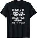 Funny, in Order to Insult Me T-Shirt. Joke Sarcastic Tee T-Shirt