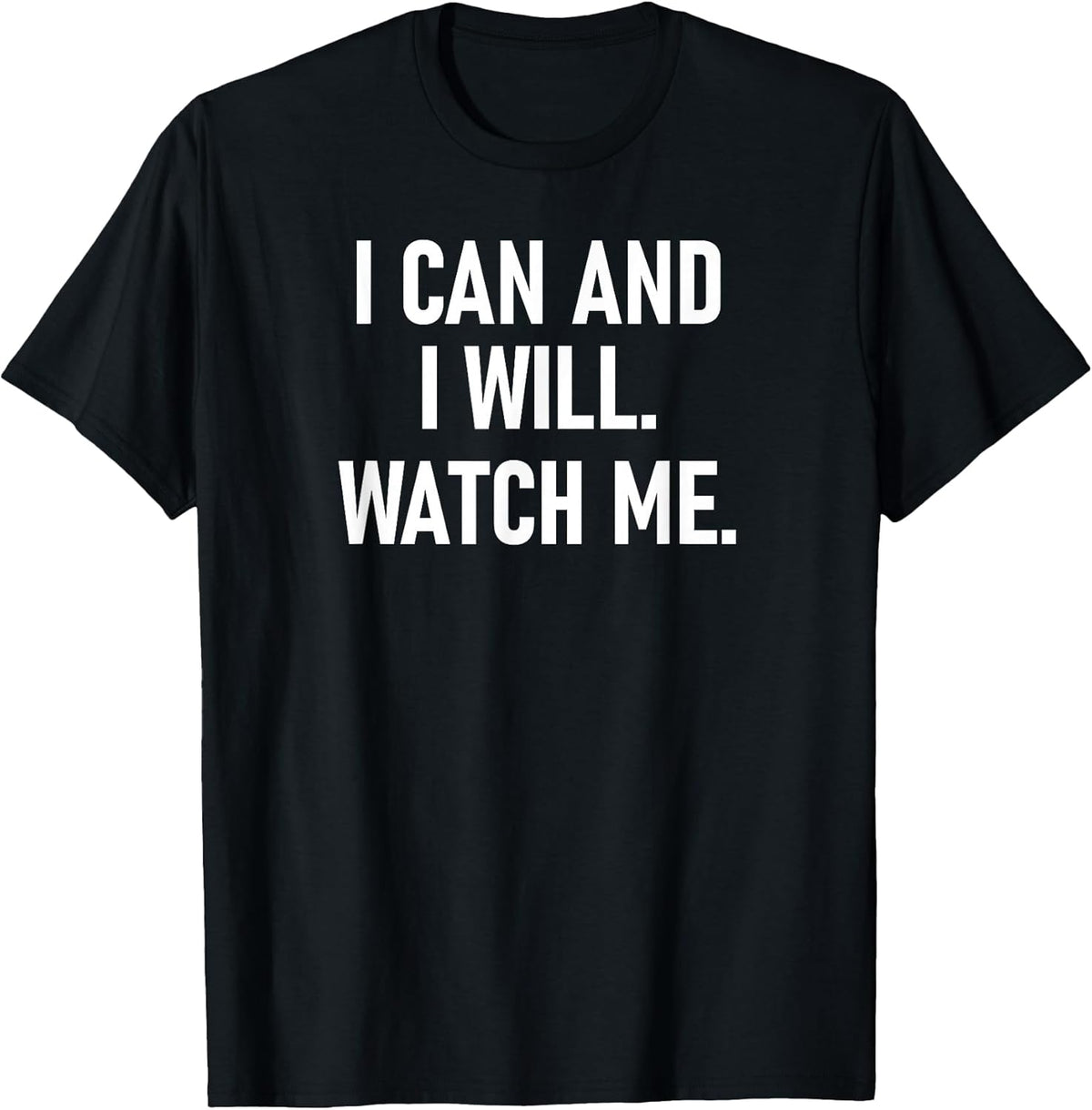 I Can and I Will Watch Me, Inspiring, Positive Quotes T-Shirt