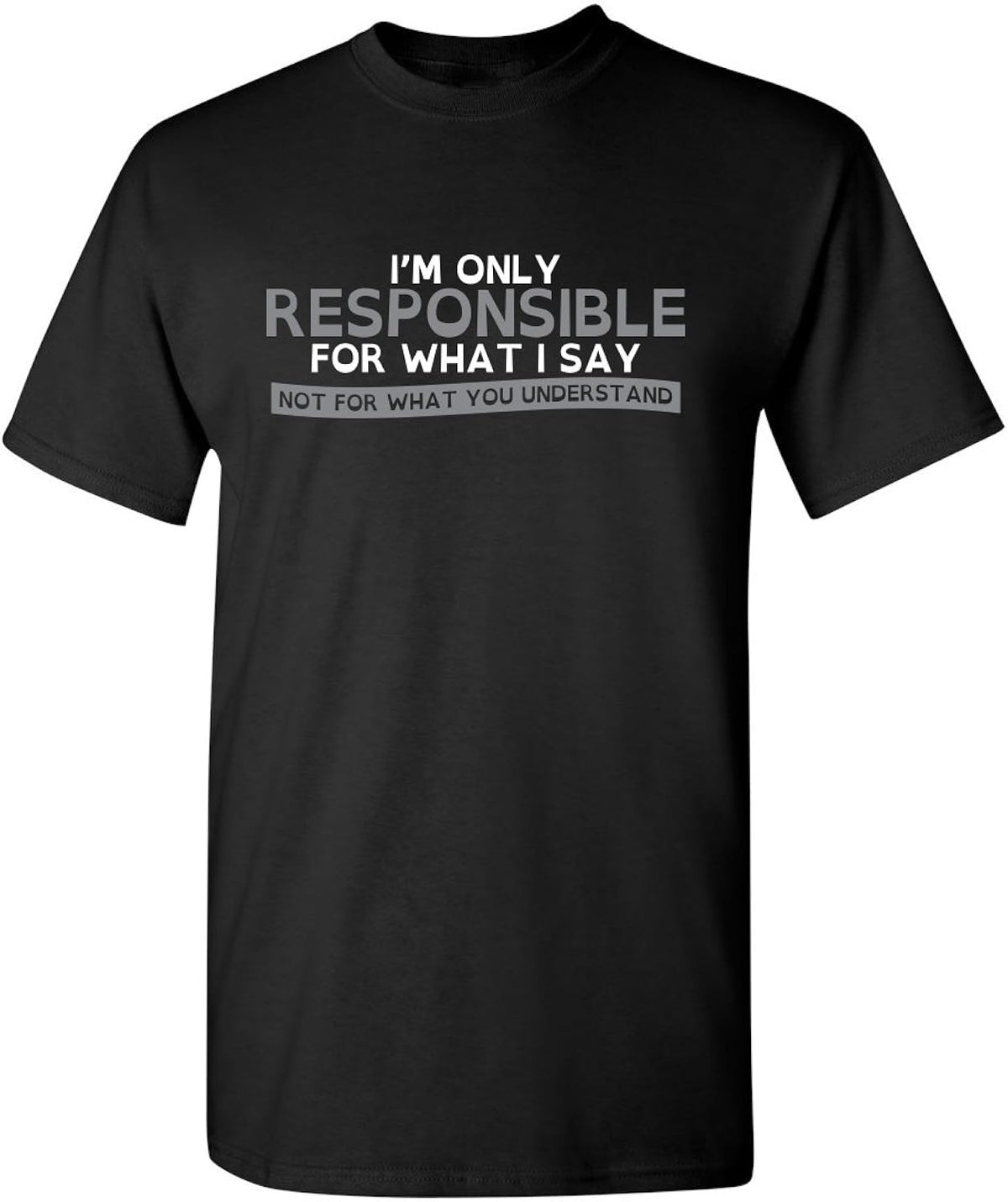 Only Responsible for What I Say Sarcastic Graphic T Shirts for Men, Printed in The USA Adult Humor Funny Novelty Tees for Men