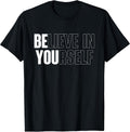 Believe in Yourself Motivational Quote Inspiration Positive T-Shirt Small