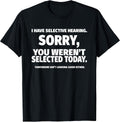 I Have Selective Hearing, You Weren't Selected Short Sleeve T-Shirt,Black, Small