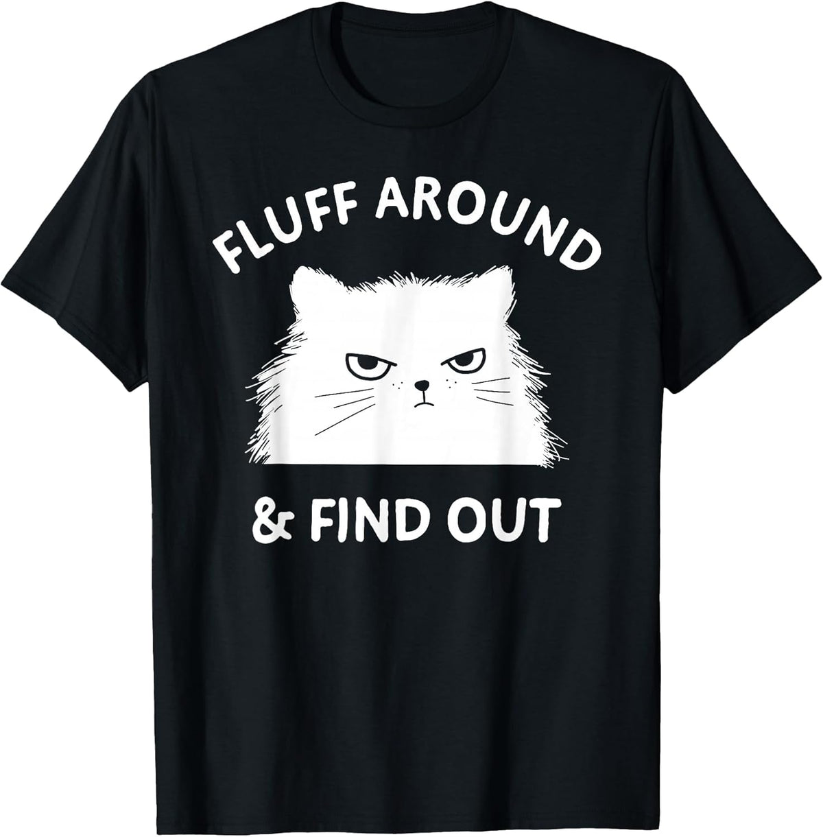 Fluff Around Funny Sarcastic Cat Lady Quote Humor T-Shirt