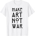 Make Art Not War Shirt - Art Deco and Nouveau Tee T-Shirt