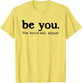 Be You The World Will Adjust Positive Inspirational Quote T-Shirt