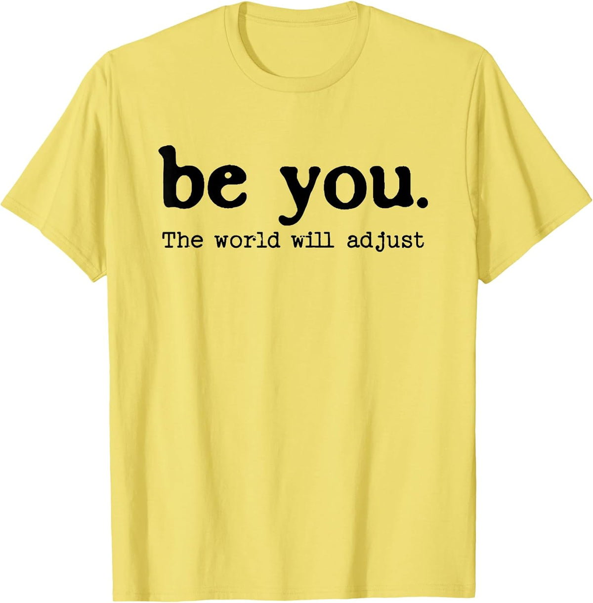 Be You The World Will Adjust Positive Inspirational Quote T-Shirt