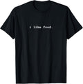 I Like Food Minimalist Funny T-Shirt T-Shirt