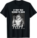 Meme If They Talk Behind Your Back Fart Funny Oddly Specific T-Shirt