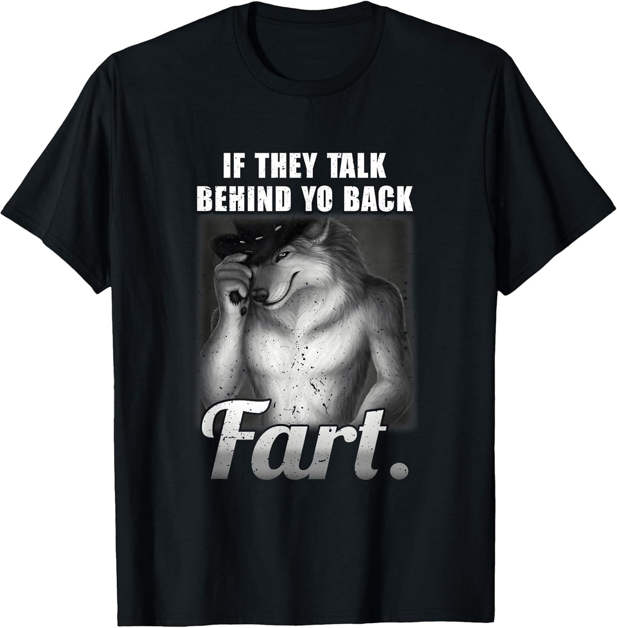 Meme If They Talk Behind Your Back Fart Funny Oddly Specific T-Shirt
