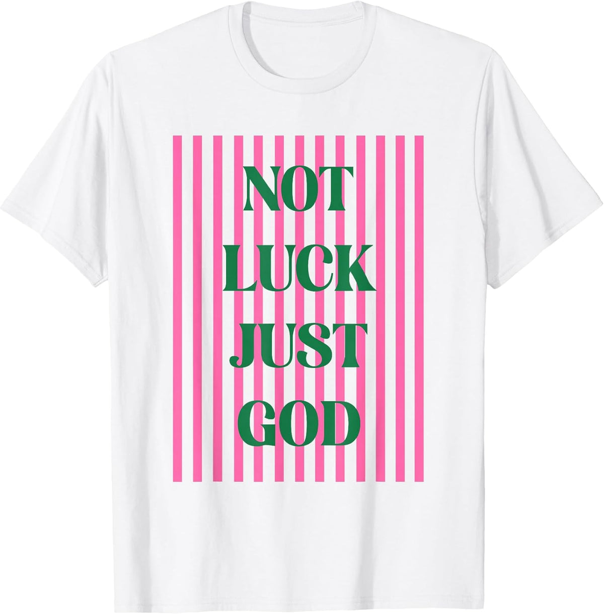 Not Luck Just God Christian Faith Inspirational Quote T-Shirt