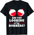 are You Looking at My Bobbers? Funny Fishing Gifts for Women T-Shirt