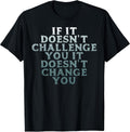Gym If It Doesnt Challenge You Workout Motivation Men Women T-Shirt