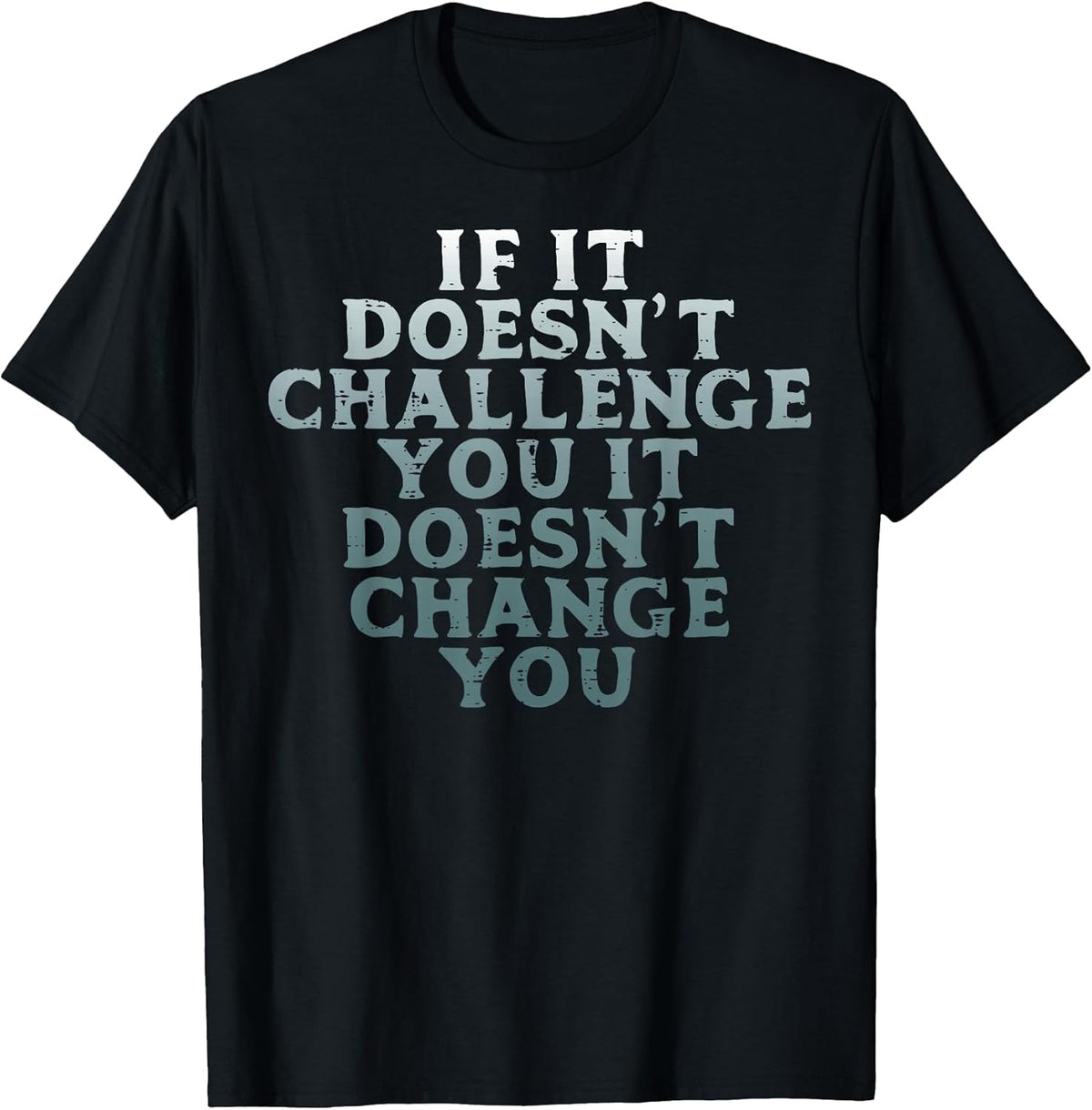 Gym If It Doesnt Challenge You Workout Motivation Men Women T-Shirt