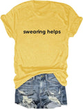 Swearing Helps T-Shirt for Women Graphic Shirt Funny Sarcastic Novelty Tee