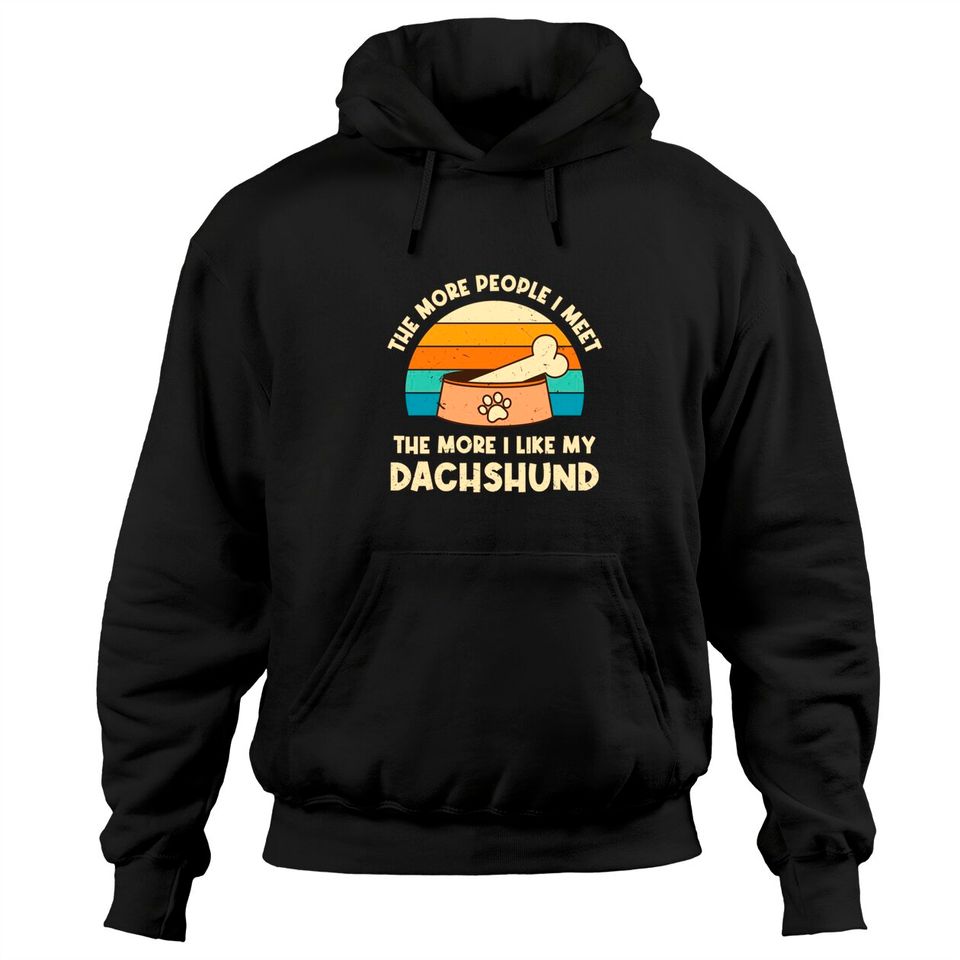 The More People I Meet The More I Like My Dachshund Pullover