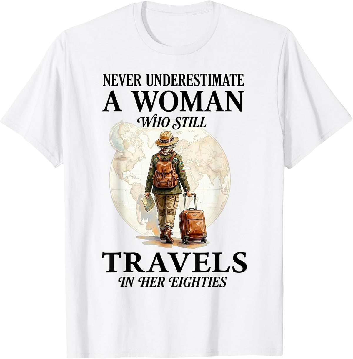 Never Underestimate a Woman who Still Travels in her 80's T-Shirt