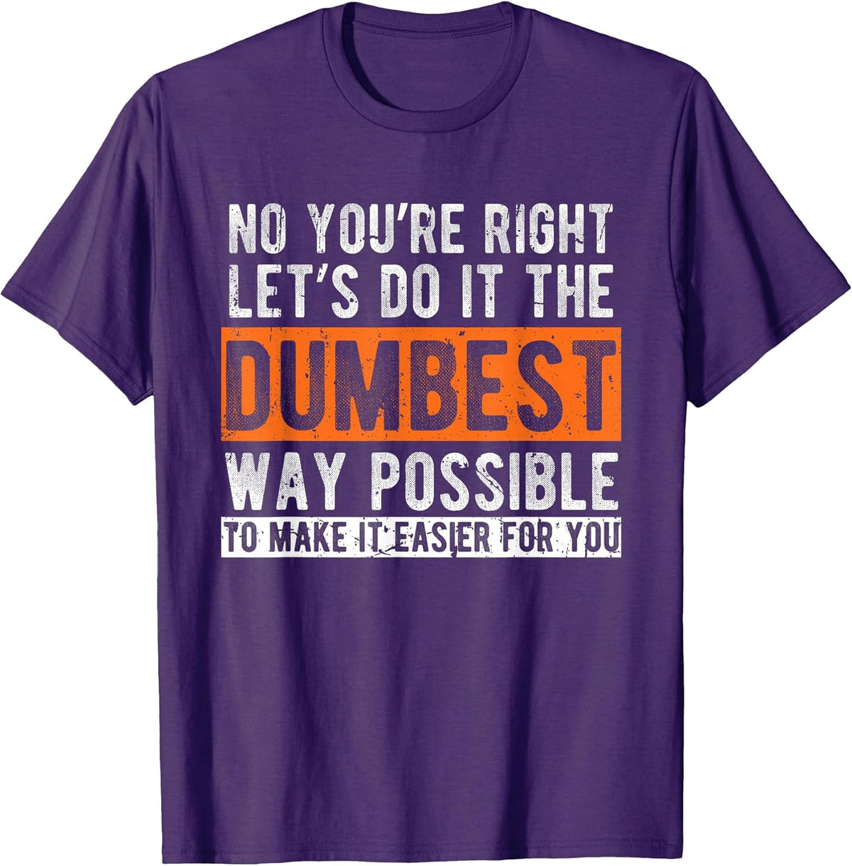 Let’s Do It The Dumbest Way Funny Sarcastic Work Pun T-Shirt